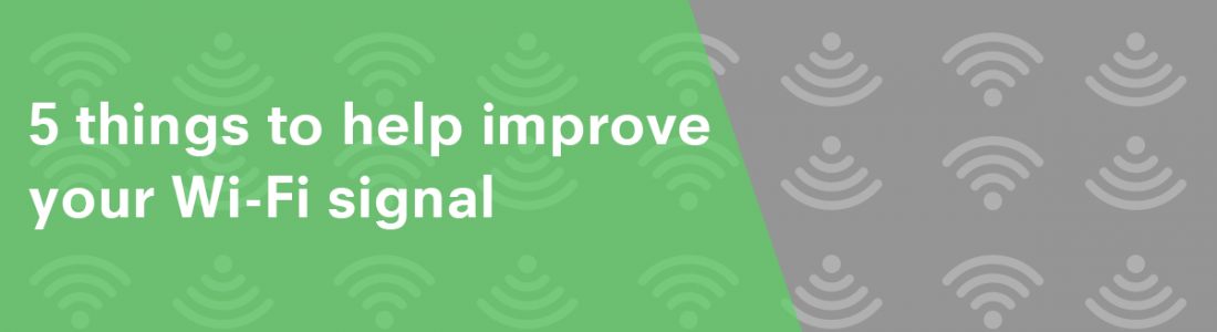 5 things to help improve your Wi-Fi signal - Net1 Broadband How To Improve Wi-Fi Signal At Home