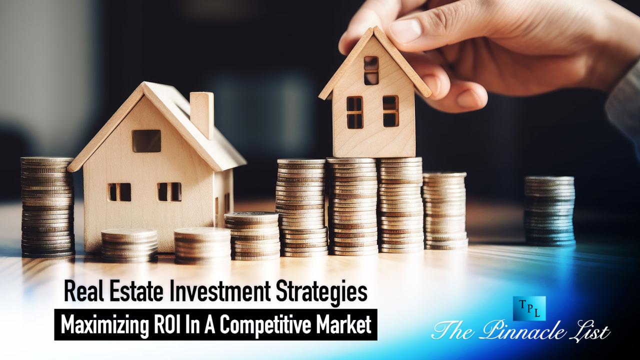 Real Estate Investment Strategies: Maximizing ROI In A Competitive ... What Are The Best Investment Strategies For Real Estate